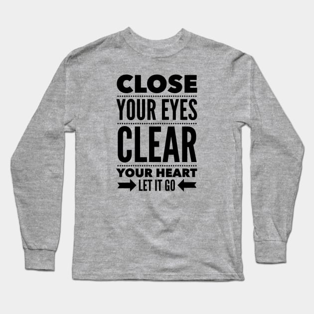 Close your eyes clear your heart let it go Long Sleeve T-Shirt by wamtees